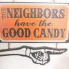 13” The Neighbors Have The Good Candy Halloween Sign